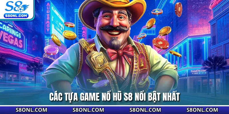 Các tựa game nổ hũ S8 nổi bật nhất