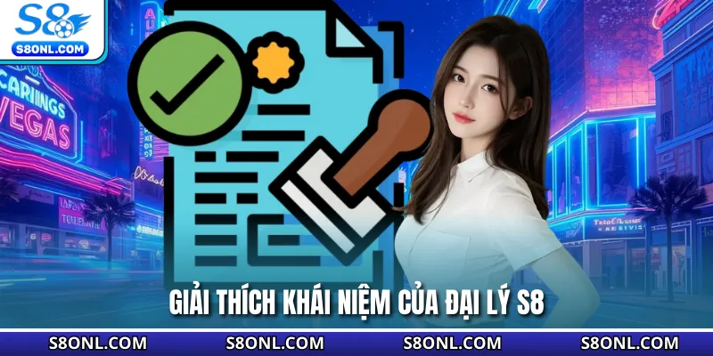 Giải thích khái niệm của đại lý S8