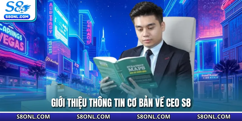 Giới thiệu thông tin cơ bản về CEO S8